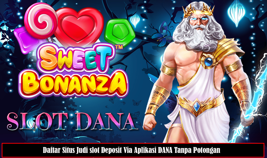 Daftar Situs Judi slot Deposit Via Aplikasi DANA Tanpa Potongan